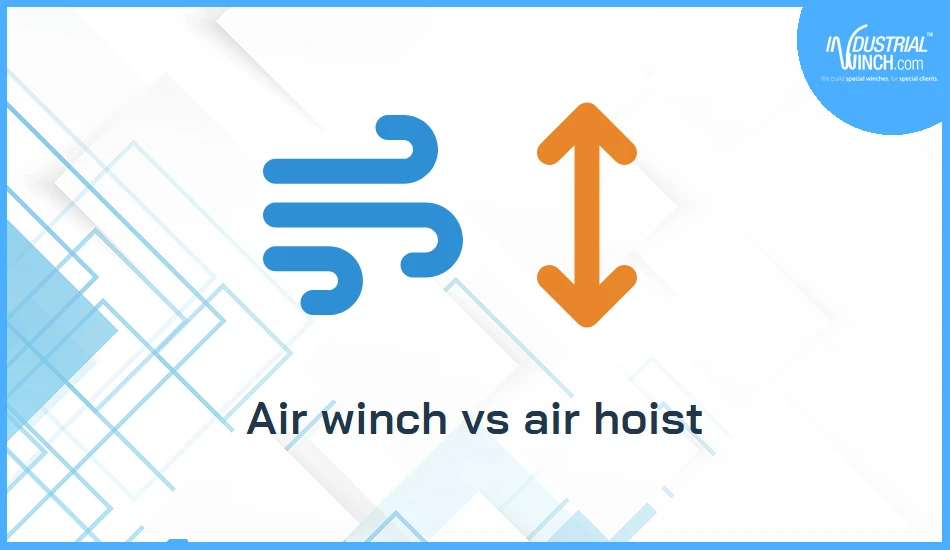 Air winch vs air hoist: which pneumatic tool fits