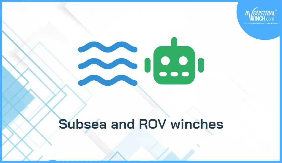 Subsea and ROV winches: lifting below the surface