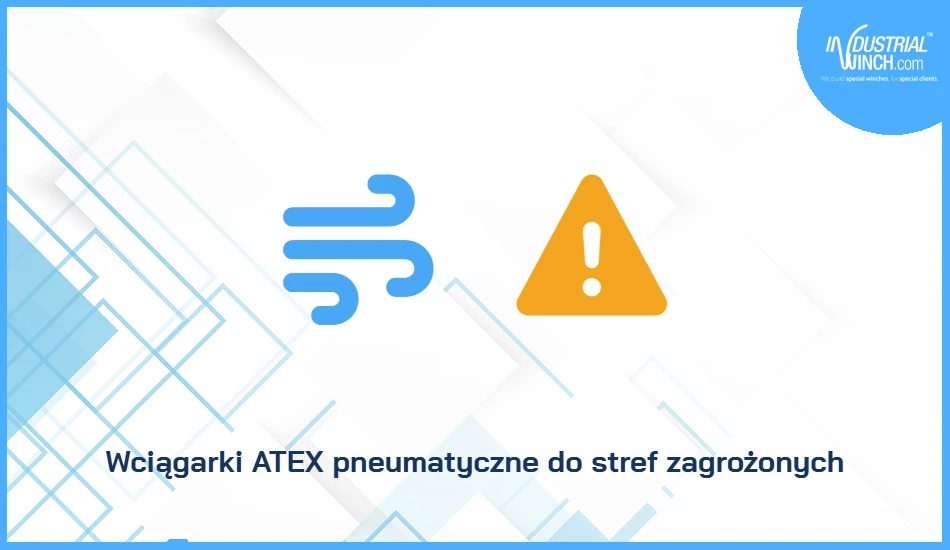 Wciągarki ATEX pneumatyczne do stref zagrożonych
