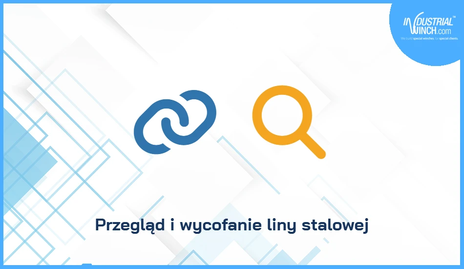 Przegląd i wycofanie liny stalowej