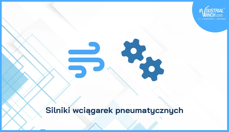 Silniki wciągarek pneumatycznych: tłok vs łopatka