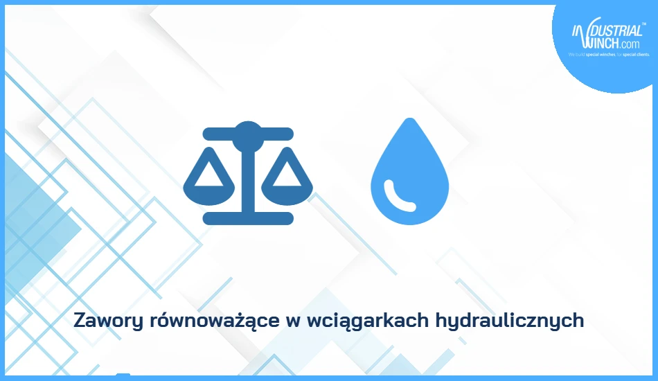 Zawory równoważące w wciągarkach hydraulicznych