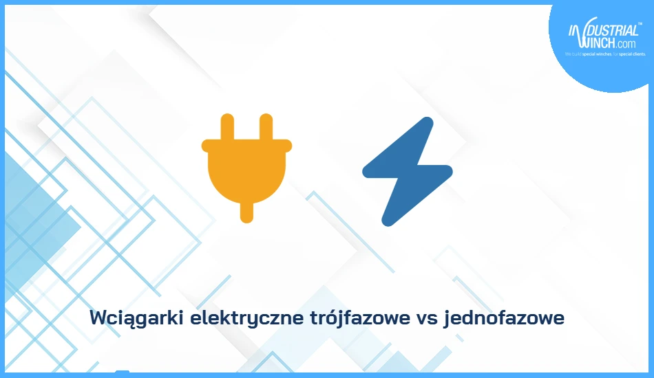 Wciągarki elektryczne trójfazowe vs jednofazowe