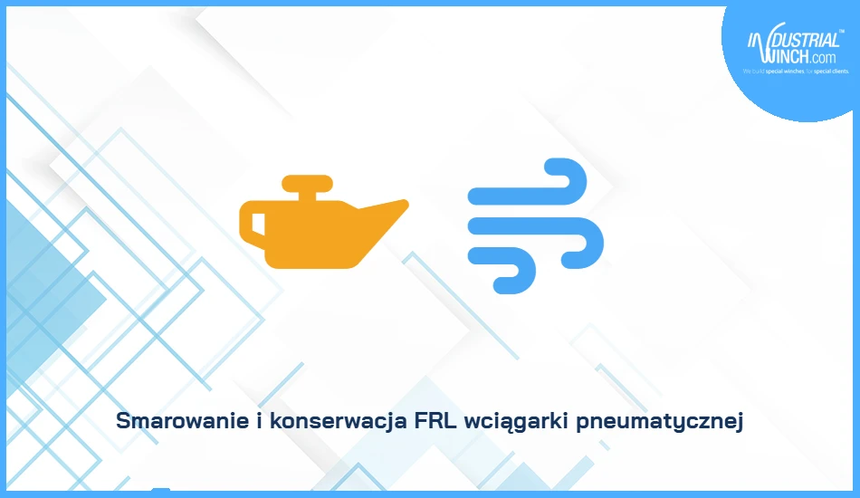 Smarowanie i konserwacja FRL wciągarki pneumatycznej