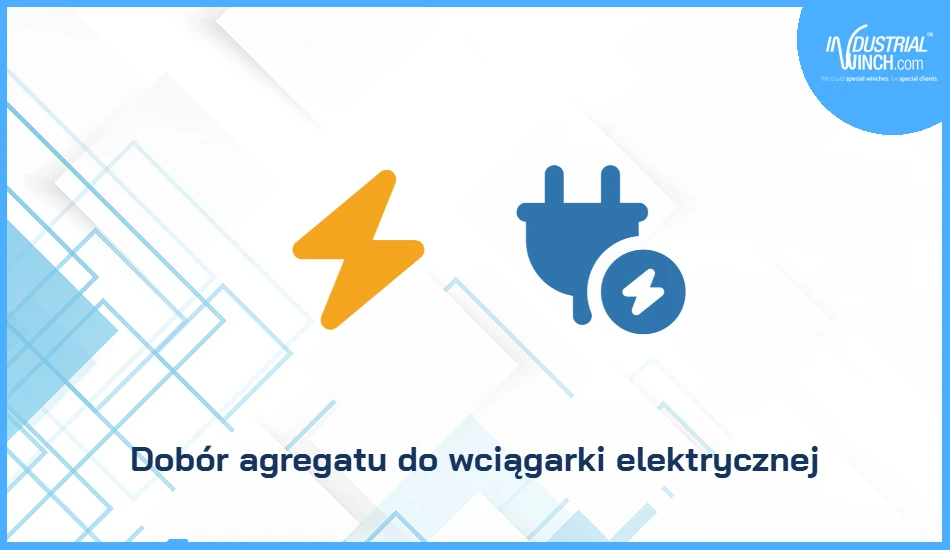 Dobór agregatu do wciągarki elektrycznej