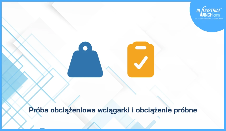 Próba obciążeniowa wciągarki i obciążenie próbne
