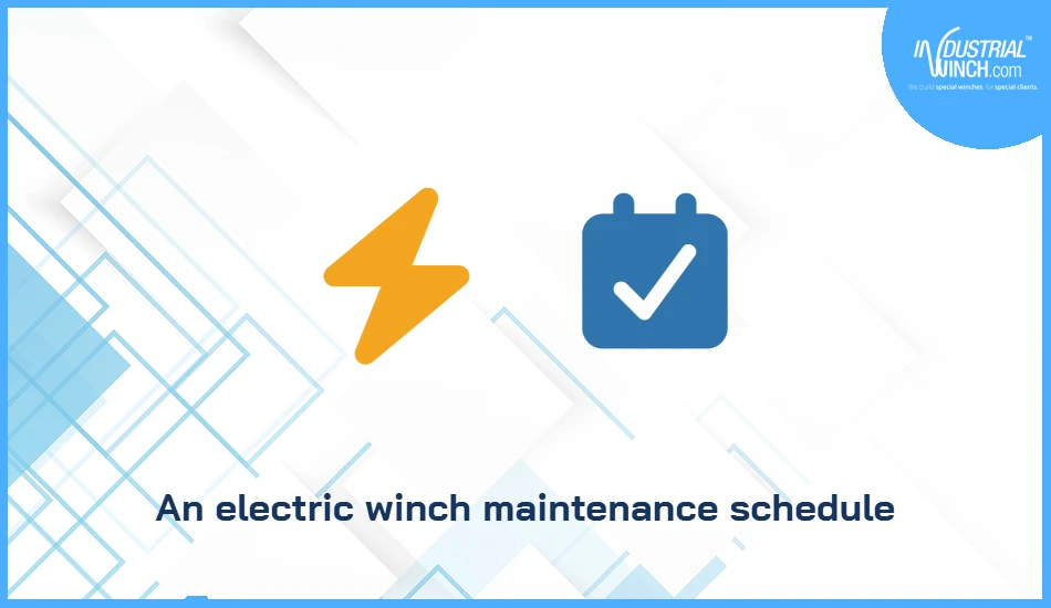 An electric winch maintenance schedule