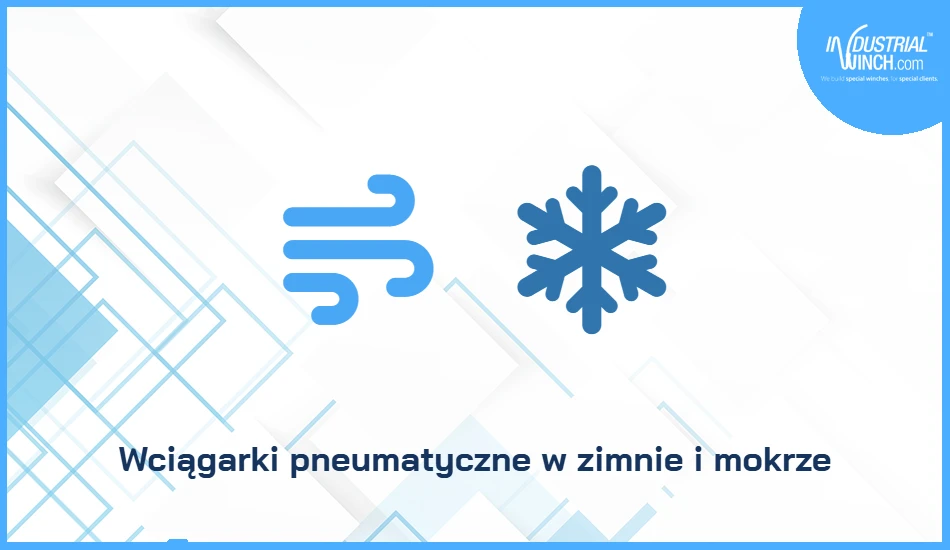 Wciągarki pneumatyczne w zimnie i mokrze
