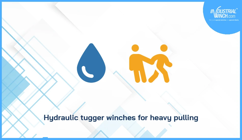 Hydraulic tugger winches for heavy pulling