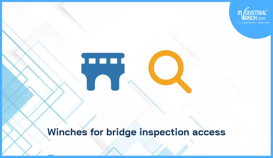 Winches for bridge inspection access