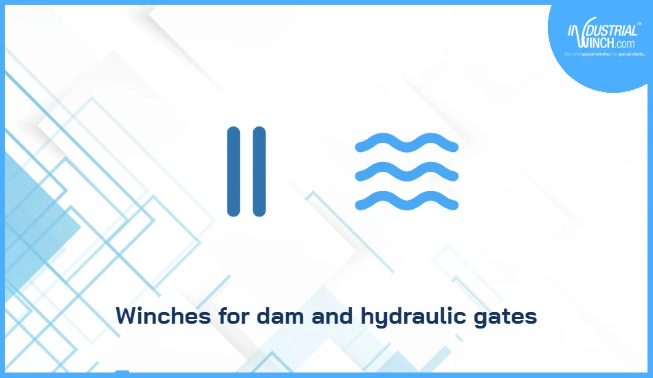 Winches for dam and hydraulic gates