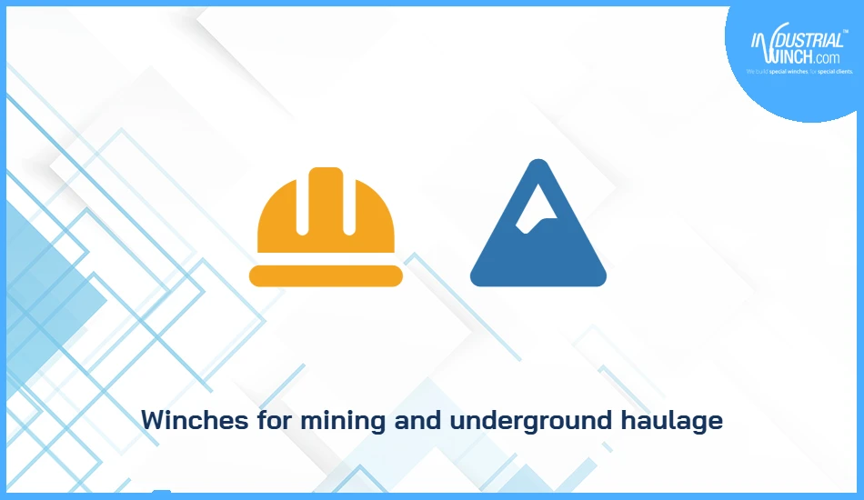 Winches for mining and underground haulage