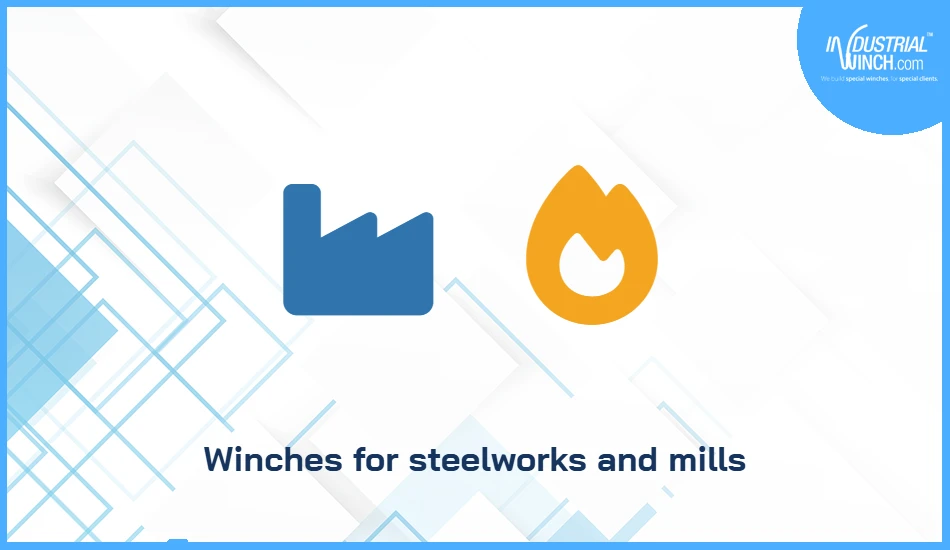 Winches for steelworks and mills