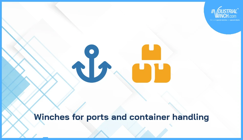 Winches for ports and container handling